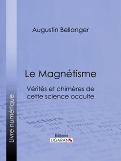 Le Magnétisme (eBook, ePUB) - Ligaran; Bellanger, Augustin