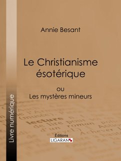 Le Christianisme Ésotérique (eBook, ePUB) - Besant, Annie; Ligaran