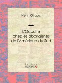 L'Occulte chez les aborigènes de l'Amérique du Sud (eBook, ePUB)