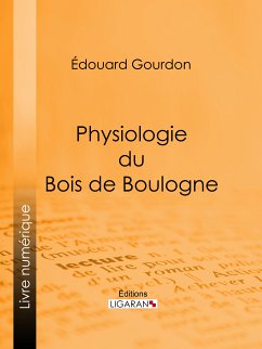 Physiologie du Bois de Boulogne (eBook, ePUB) - Gourdon, Édouard; Ligaran