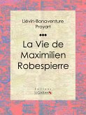 La Vie de Maximilien Robespierre (eBook, ePUB)