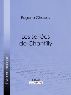 Les soirées de Chantilly (eBook, ePUB) - Ligaran; Chapus, Eugène