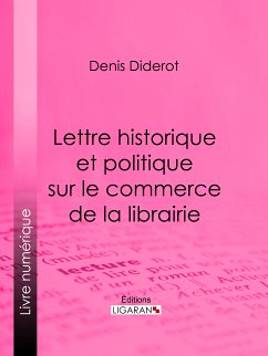 Lettre historique et politique sur le Commerce de la Librairie (eBook, ePUB) - Ligaran; Diderot, Denis