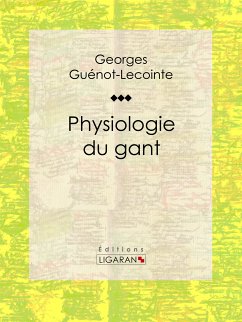Physiologie du gant (eBook, ePUB) - Ligaran; Guénot-Lecointe, Georges