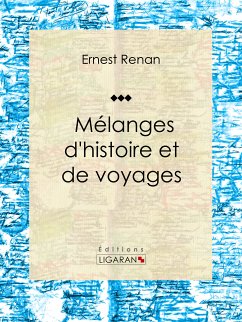 Mélanges d'histoire et de voyages (eBook, ePUB) - Renan, Ernest; Ligaran