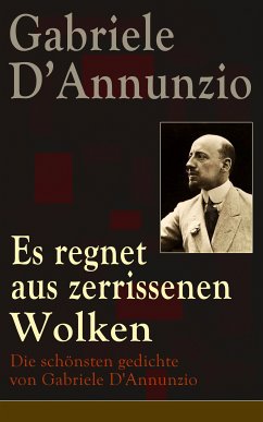 Es regnet aus zerrissenen Wolken: Die schönsten gedichte von Gabriele D'Annunzio (eBook, ePUB) - D'Annunzio, Gabriele