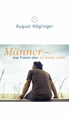 Männer - was Frauen über sie wissen sollten (eBook, ePUB) - Höglinger, August