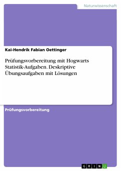 Prüfungsvorbereitung mit Hogwarts Statistik-Aufgaben. Deskriptive Übungsaufgaben mit Lösungen (eBook, PDF) - Oettinger, Kai-Hendrik Fabian