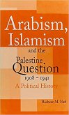 Arabism, Islamism and the Palestine Question 1908-1941