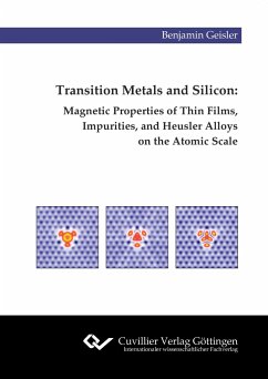 Transition Metals and Silicon. Magnetic Properties of Thin Films, Impurities, and Heusler Alloys on the Atomic Scale - Geisler, Benjamin