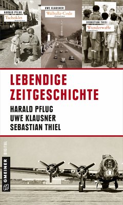 Lebendige Zeitgeschichte (eBook, ePUB) - Klausner, Uwe; Thiel, Sebastian; Pflug, Harald