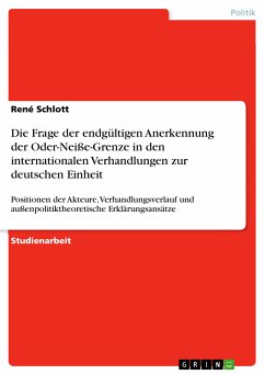 Die Frage der endgültigen Anerkennung der Oder-Neiße-Grenze in den internationalen Verhandlungen zur deutschen Einheit (eBook, PDF) Die Frage der endgültigen Anerkennung der Oder-Neiße-Grenze in den internationalen Verhandlungen zur deutschen Einheit (eBook, PDF)