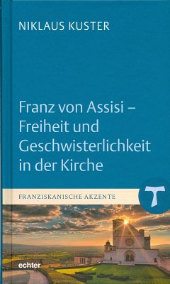 Franz von Assisi - Freiheit und Geschwisterlichkeit in der Kirche (eBook, ePUB) - Kuster, Niklaus