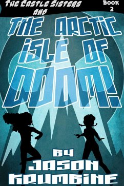 The Arctic Isle of Doom! (The Castle Sisters, #2) (eBook, ePUB) - Krumbine, Jason
