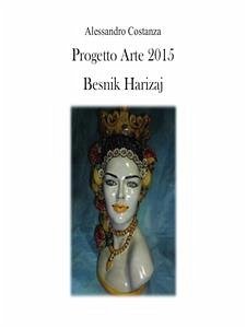 Progetto Arte 2015 - Besnik Harizaj (eBook, PDF) - Costanza, Alessandro