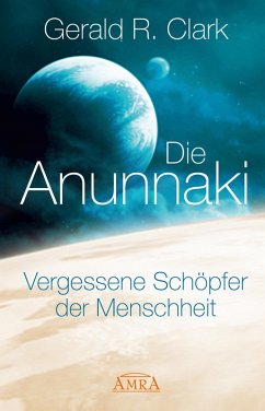 Die Anunnaki (eBook, ePUB) - Clark, Gerald R.