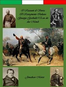 I Riassunti di Storia - Il Risorgimento Italiano: Giuseppe Garibaldi l'Eroe dei due Mondi (eBook, ePUB) - Morisi, Jonathan