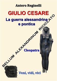 Giulio Cesare. La guerra alessandrina e pontica. Bellum alexandrinum riciclato (eBook, ePUB) - Reginelli, Antero