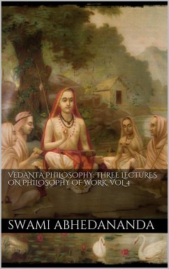 Vedanta Philosophy: Three Lectures on Philosophy of Work. Vol IV (eBook, ePUB) - Abhedananda, Swami