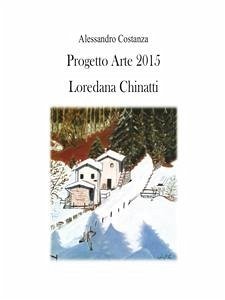 Progetto Arte 2015 - Loredana Chinatti (eBook, PDF) - Costanza, Alessandro