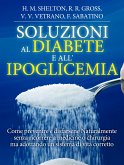 Soluzioni al Diabete e all'Ipoglicemia - Come prevenire e disfarsene naturalmente e senza medicine (eBook, ePUB)