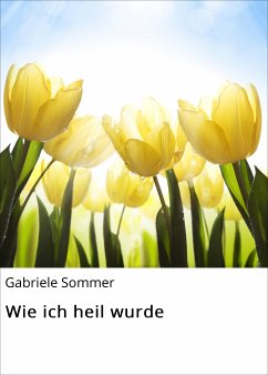 Wie ich heil wurde (eBook, ePUB) - Sommer, Gabriele