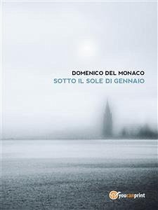 Sotto il sole di gennaio (eBook, ePUB) - Del Monaco, Domenico