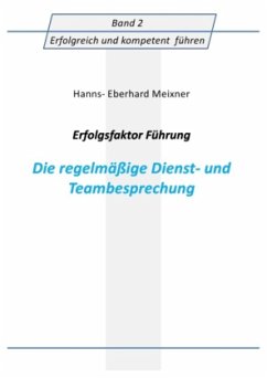 Erfolgsfaktor Führung - Die regelmäßige Dienst- und Teambesprechung - Meixner, Hanns Eberhard