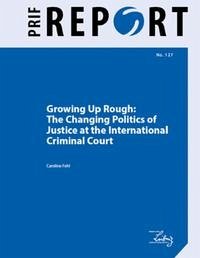 Growing Up Rough: The Changing Politics of Justice at the International Criminal Court