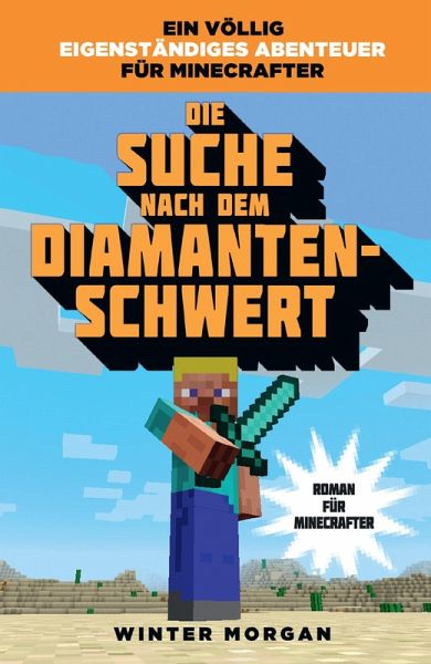 Die Suche nach dem Diamanten-Schwert / Roman für Minecrafter Bd.1 (eBook,  ePUB) von Winter Morgan - Portofrei bei bücher.de