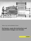 Die Bauten, sowie die technischen und industriellen Anlagen von Dresden