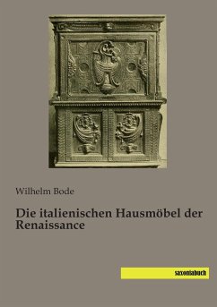 Die italienischen Hausmöbel der Renaissance - Bode, Wilhelm