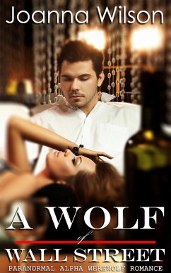 A Wolf of Wall Street (Paranormal Alpha Werewolf Shifter Romance) (eBook, ePUB) - Wilson, Joanna