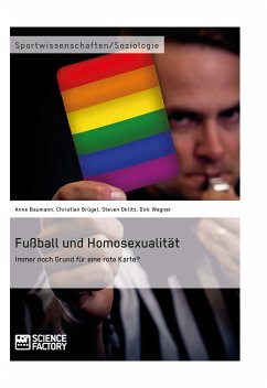 Fußball und Homosexualität. Immer noch Grund für eine rote Karte? (eBook, PDF) - Baumann, Anne; Brügel, Christian; Oklitz, Steven; Wagner, Dirk