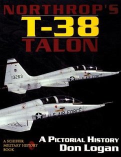 Northrop's T-38 Talon: A Pictorial History - Logan, Don