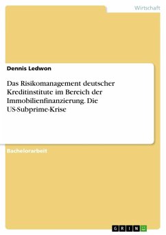 Das Risikomanagement deutscher Kreditinstitute im Bereich der Immobilienfinanzierung. Die US-Subprime-Krise - Ledwon, Dennis