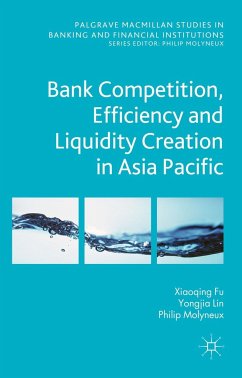 Bank Competition, Efficiency and Liquidity Creation in Asia Pacific - Fu, Xiaoqing;Lin, Yongjia;Molyneux, Philip