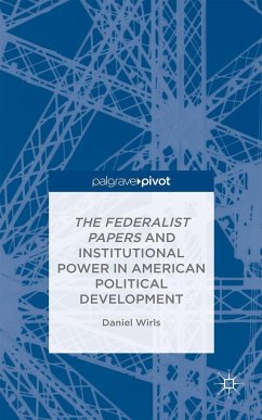 The Federalist Papers and Institutional Power in American Political Development - Wirls, D.