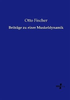 Beiträge zu einer Muskeldynamik - Fischer, Otto