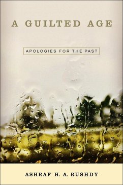 A Guilted Age: Apologies for the Past - Rushdy, Ashraf A. H.