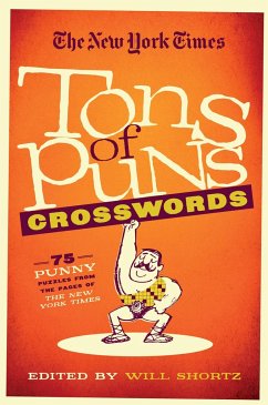 The New York Times Tons of Puns Crosswords: 75 Punny Puzzles from the Pages of the New York Times - Shortz, Will