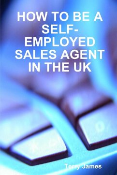 HOW TO BE A SELF-EMPLOYED SALES AGENT IN THE UK - James, Terry