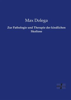 Zur Pathologie und Therapie der kindlichen Skoliose - Dolega, Max