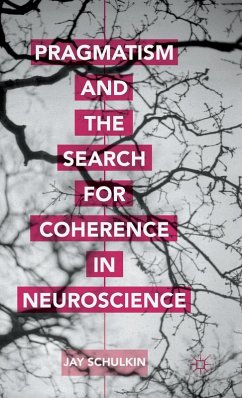 Pragmatism and the Search for Coherence in Neuroscience - Schulkin, Jay