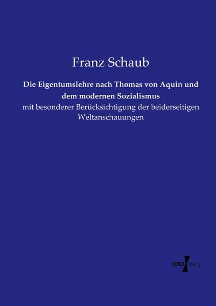 Die Eigentumslehre nach Thomas von Aquin und dem modernen Sozialismus Die Eigentumslehre nach Thomas von Aquin und dem modernen Sozialismus