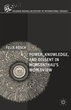 Power, Knowledge, and Dissent in Morgenthau's Worldview - Rösch, Felix