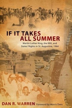 If It Takes All Summer: Martin Luther King, the Kkk, and States' Rights in St. Augustine, 1964 - Warren, Dan R.