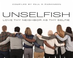 Unselfish: Love Thy Neighbor as Thy Selfie - Parkinson, Paul D.