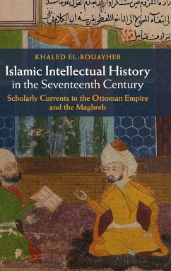 Islamic Intellectual History in the Seventeenth Century - El-Rouayheb, Khaled (Harvard University, Massachusetts)