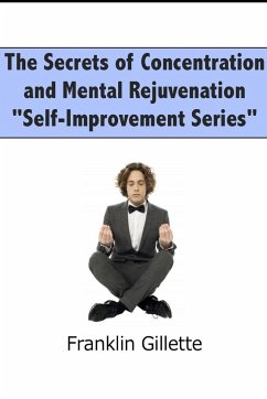 The Secrets of Concentration and Mental Rejuvenation - Gillette, Franklin